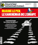 Courrier international (Paris. 1990), 1642 - 21/04/2022 - Marine le Pen, le cauchemar de l'Europe