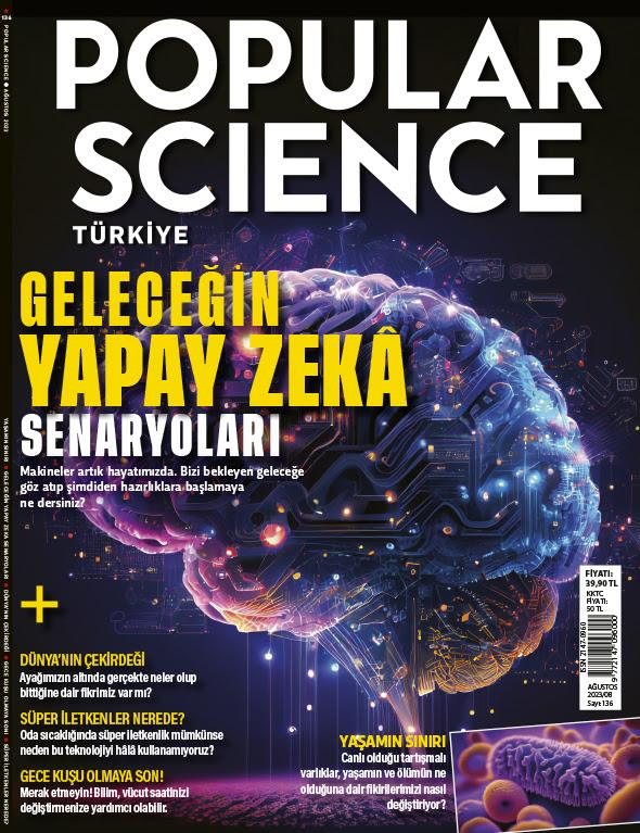 Popular Science Türkiye, 136 - 08/2023 - Geleceğin Yapay Zeka Senaryoları
