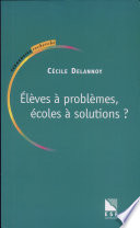 Elèves à problèmes, écoles à solutions ? / Cécile Delannoy