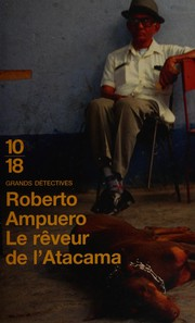 Le rêveur de l'Atacama / Roberto Ampuero