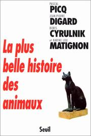 La plus belle histoire des animaux / Pascal Picq, Jean-Pierre Digard, Boris Cyrulnik, Karine Lou Matignon