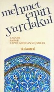 Mehmet Emin Yurdakul : Yaşamı, Sanatı, Yaptılarından Seçmeler