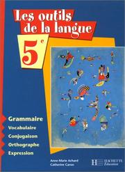 Les outils de la langue, 5e : grammaire, vocabulaire, conjugaison, orthographe, expression / Anne-Marie Achard / Catherine Caron-Michamblé