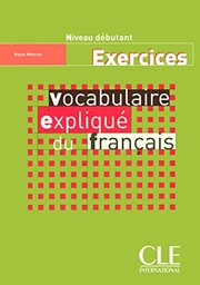 Vocabulaire expliqué du français : niveau débutant : exercices