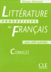 Littérature progressive du français, débutant, avec 600 activités : corrigés / Nicole Blondeau