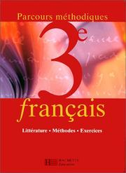Français, parcours méthodiques, 3e : littérature, méthode, exercices