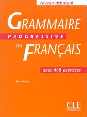 Grammaire progressive du français, niveau débutant : avec 400 exercices / Maia Grégoire