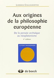 Aux origines de la philosophie européenne : de la pensée archaïque au néoplatonisme / Lambros Couloubartsis