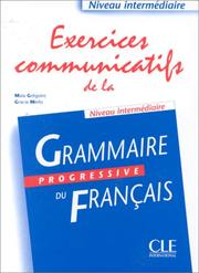 Exercices communicatifs de la grammaire progressive du français : niveau intermédiaire / Maïa Grégoire