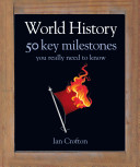 World History : 50 key milestones you really need to know