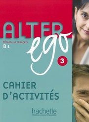 Alter ego 3, méthode de français B1 : cahier d'activités