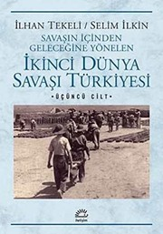 Savaşın İçinden Geleceğine Yönelen İkinci Dünya Savaşı Türkiyesi 3. Cilt