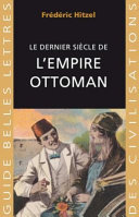 Le dernier siècle de l'Empire ottoman : 1789-1923