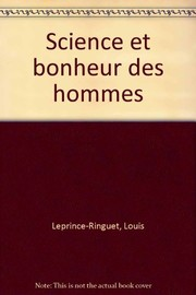 Science et bonheur des hommes / Louis Leprince-Ringuet