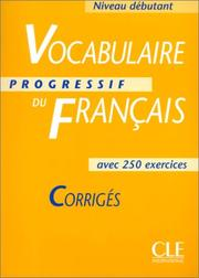 Vocabulaire progressif du français : niveau débutant : corrigés : avec 250 exercices / Claire Leroy-Miquel