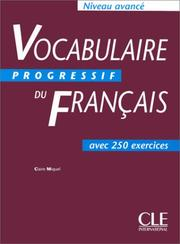 Vocabulaire progressif du français : niveau avancé : avec 250 exercices / Claire Leroy-Miquel