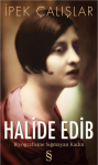 Halide Edib : Biyografisine Sığmayan Kadın