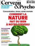 Cerveau & psycho, 110 - 05/2019 - Comment la nature fait du bien à notre cerveau : concentration, stress, santé mentale