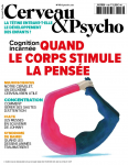 Cerveau & psycho, 113 - 01/09/2019 - Cognition incarnée : Quand le corps stimule la pensée