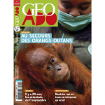 Géo Ado, 222 - 09/2021 - Au secours des orangs-outans