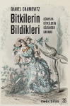 Bitkilerin Bildikleri : Dünyaya Bitkilerin Gözünden Bakmak