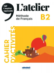 L'atelier, Méthode de français : B2 : Cahier d'activités