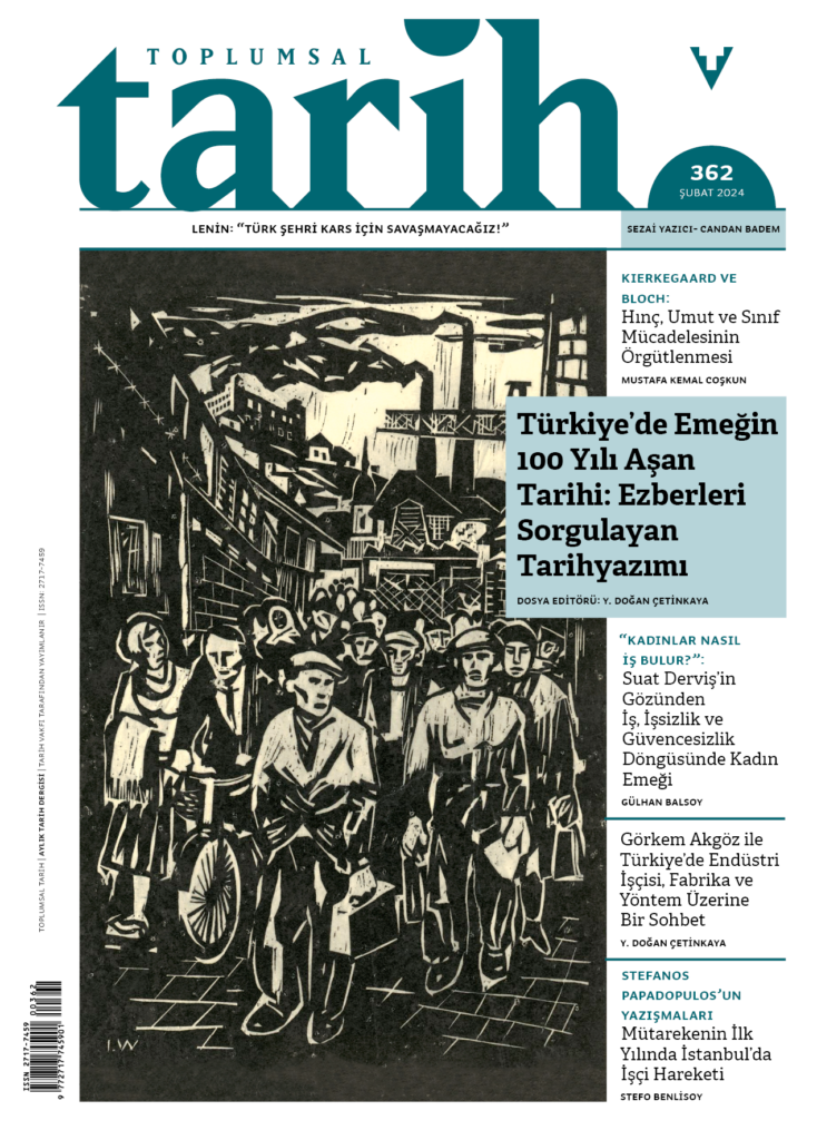 Toplumsal Tarih, 362 - 02/2024 - Türkiye'de Emeğin 100 Yılı Aşan Tarihi: Ezberleri Sorgulayan Tarihyazımı