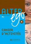 Alter ego 4 : méthode de français B2 : Cahier d'activités