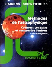 Méthodes de l'astrophysique : comment connaître et comprendre l'univers / L. Gouguenheim