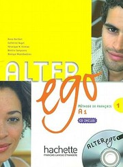 Alter ego, niveau 1/ A1 : élève / Annie Bertheh / Catherine Hugot