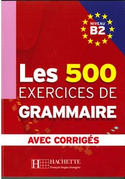Les 500 exercices de grammaire niveau B2 : corrigés intégrés