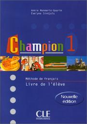Champion 1 : méthode de français, livre de l'élève / Annie Monnarie-Goarin