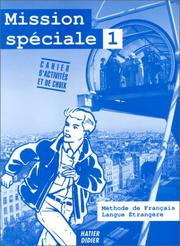 Mission spéciale, niveau 1 : méthode de français : cahier d'activités et de choix / Bernadette Richard