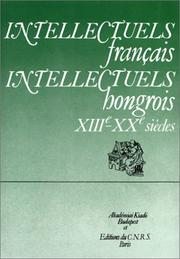 Intellectuels français, intellectuels hongrois : XIIe-XXe siècle / Jacques Le Goff, Béla Kopeczi