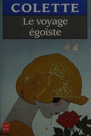 Le Voyage égoïste; Quatre-saisons / Sidonie Gabrielle Colette