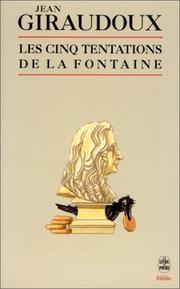 Les cinq tentations de La Fontaine : cinq conférences / Jean Giraudoux ; préf. Jacques Robichez