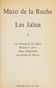 Les Jalna. 1 / Mazo de La Roche / La naissance de Jalna ; Matins à Jalna ; MAry Wakefiled ; Jeunesse de Renny