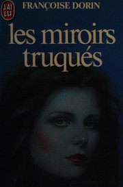 Les Miroirs truqués / Françoise Dorin