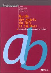 Guide des sujets du DELF et du DALF : connaître, concevoir, évaluer / Yves Dayez