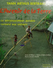 L'avenir de la Terre : le développement durable raconté aux enfants / Yann Arthus-Bertrand