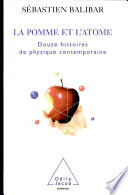 La pomme et l'atome : 12 histoires de physique contemporaine / Sébastien Balibar