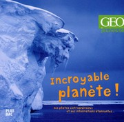 Incroyable planète ! : des photos extraordinaires et des informations étonnantes L. Harinck, C. Rieu, C. Onnen et al.