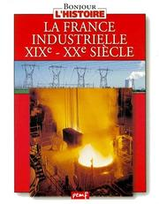 La France industrielle, XIXe-XXe siècle / adapt. Karine Delobbe