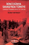İkinci Dünya Savaşı'nda Türkiye : Gündelik Yaşamda Devlet ve Toplum