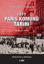 1871 Paris Komünü Tarihi 1 : Kuruluş ve İktidar
