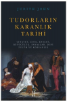 Tudorların Karanlık Tarihi : Cinayet, Zina, Ensest, Büyücülük, Savaşlar, Dini Zulüm ve Korsanlık