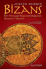 Bizans : Bir Ortaçağ İmparatorluğunun Şaşırtıcı Yaşamı