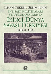 İktisadi Politikaları ve Uygulamalarıyla İkinci Dünya Savaşı Türkiye'si 2. Cilt