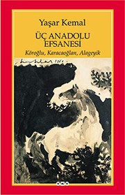 Üç Anadolu Efsanesi / Yaşar Kemal