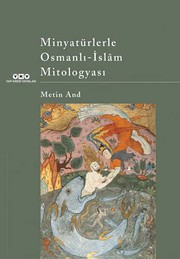 Minyatürlerle Osmanlı-İslam Mitologyası / Metin And